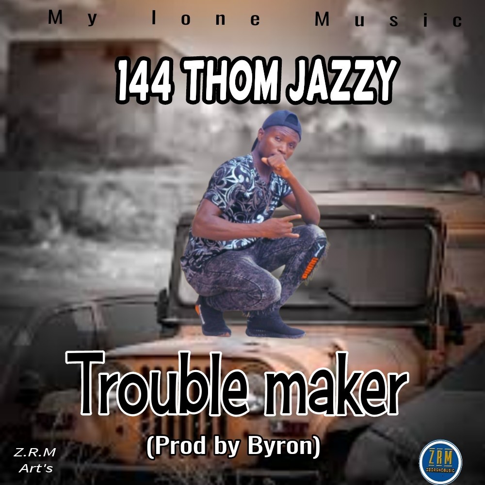 DOWNLOAD MP3: 144 Thom jazzy – Trouble Maker (prod by Mylone Music)